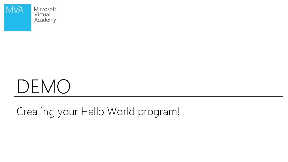 DEMO Creating your Hello World program! 