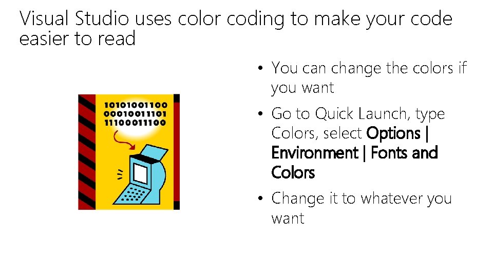 Visual Studio uses color coding to make your code easier to read • You