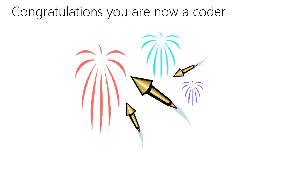 Congratulations you are now a coder 