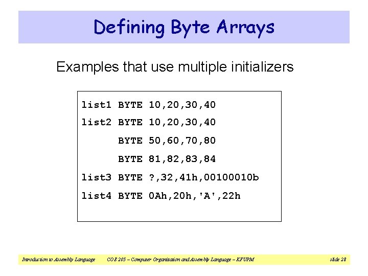 Defining Byte Arrays Examples that use multiple initializers list 1 BYTE 10, 20, 30,