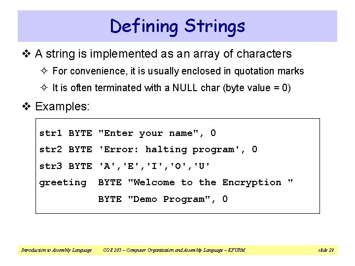 Defining Strings v A string is implemented as an array of characters ² For