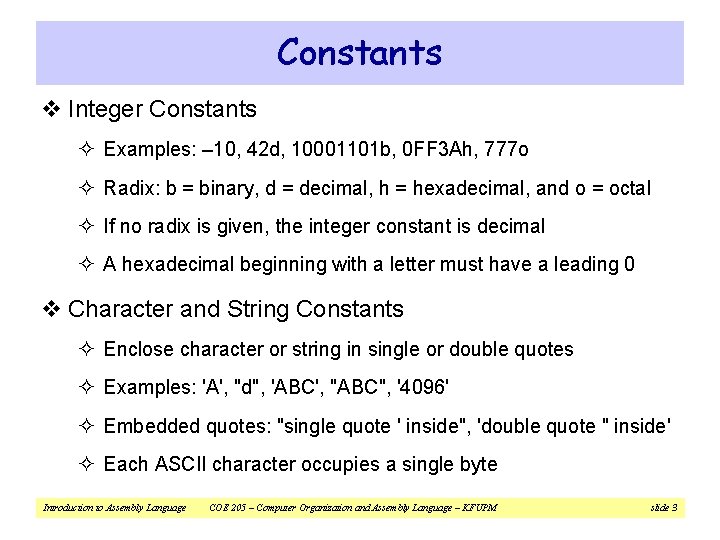Constants v Integer Constants ² Examples: – 10, 42 d, 10001101 b, 0 FF