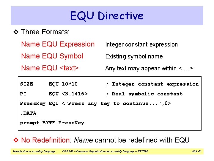 EQU Directive v Three Formats: Name EQU Expression Integer constant expression Name EQU Symbol