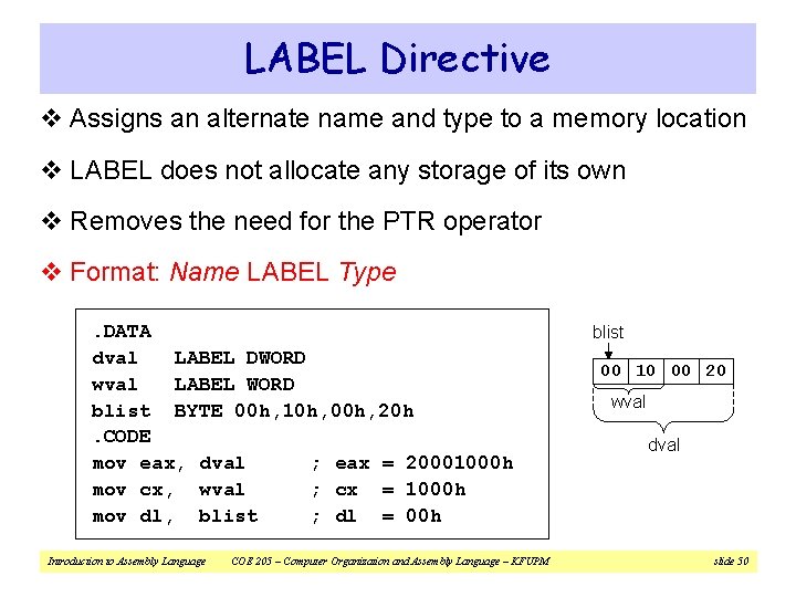 LABEL Directive v Assigns an alternate name and type to a memory location v