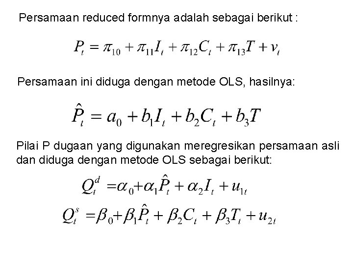 Persamaan reduced formnya adalah sebagai berikut : Persamaan ini diduga dengan metode OLS, hasilnya: