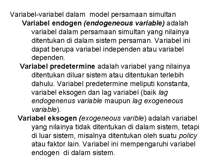 Variabel-variabel dalam model persamaan simultan Variabel endogen (endogeneous variable) adalah variabel dalam persamaan simultan