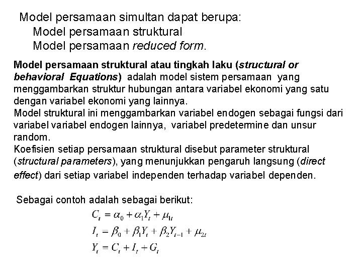 Model persamaan simultan dapat berupa: Model persamaan struktural Model persamaan reduced form. Model persamaan