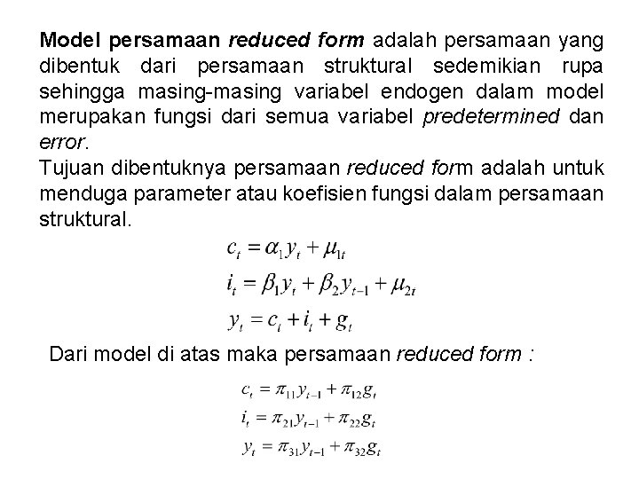 Model persamaan reduced form adalah persamaan yang dibentuk dari persamaan struktural sedemikian rupa sehingga