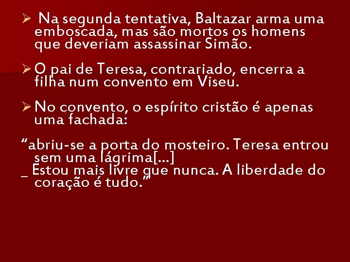 Na segunda tentativa, Baltazar arma uma emboscada, mas são mortos os homens que deveriam