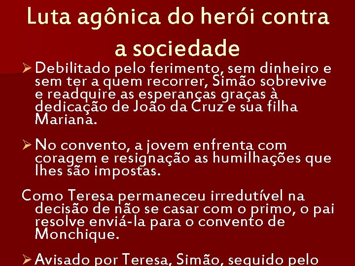 Luta agônica do herói contra a sociedade Ø Debilitado pelo ferimento, sem dinheiro e