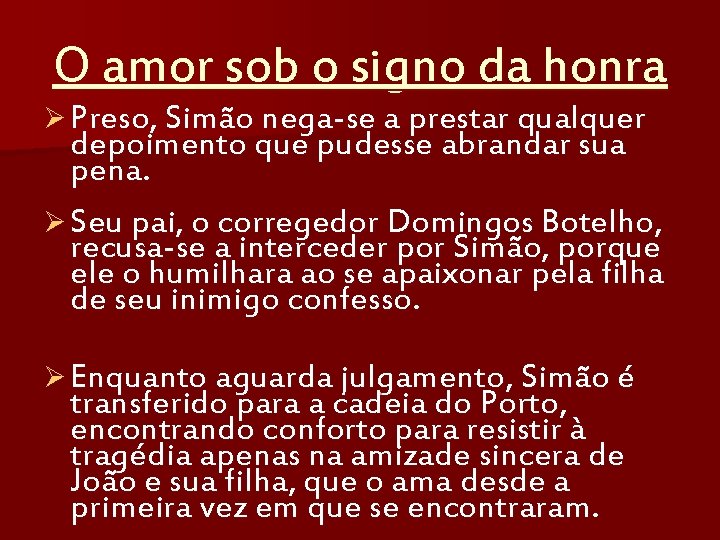 O amor sob o signo da honra Ø Preso, Simão nega-se a prestar qualquer