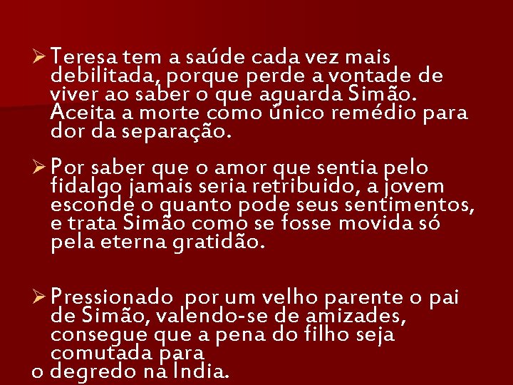 Ø Teresa tem a saúde cada vez mais debilitada, porque perde a vontade de