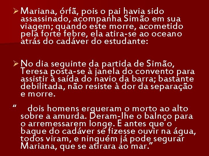 Ø Mariana, órfã, pois o pai havia sido assassinado, acompanha Simão em sua viagem;