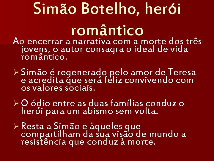 Simão Botelho, herói romântico Ao encerrar a narrativa com a morte dos três jovens,