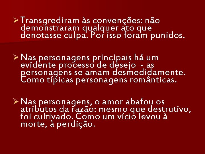 Ø Transgrediram às convenções: não demonstraram qualquer ato que denotasse culpa. Por isso foram