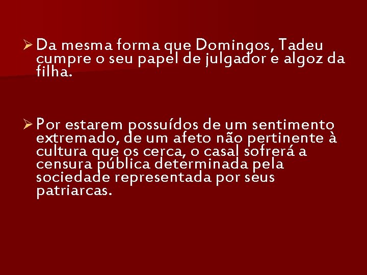 Ø Da mesma forma que Domingos, Tadeu cumpre o seu papel de julgador e