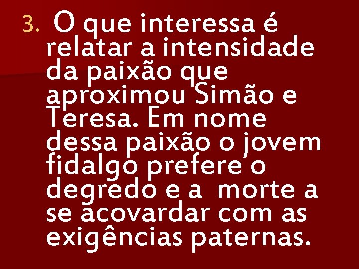 3. O que interessa é relatar a intensidade da paixão que aproximou Simão e