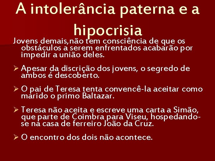 A intolerância paterna e a hipocrisia Jovens demais, não tem consciência de que os