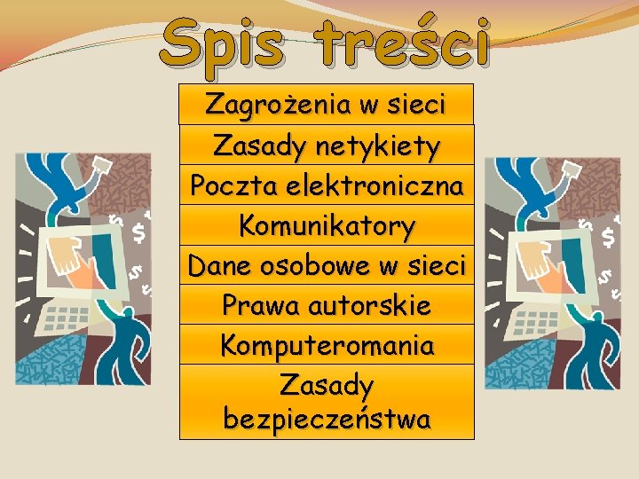 Spis treści Zagrożenia w sieci Zasady netykiety Poczta elektroniczna Komunikatory Dane osobowe w sieci