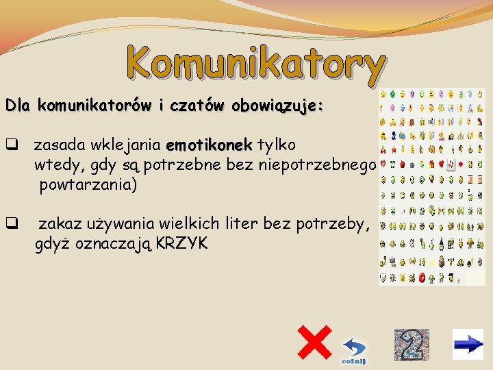 Komunikatory Dla komunikatorów i czatów obowiązuje: q zasada wklejania emotikonek tylko wtedy, gdy są