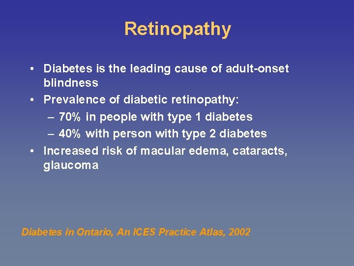 Retinopathy • Diabetes is the leading cause of adult-onset blindness • Prevalence of diabetic