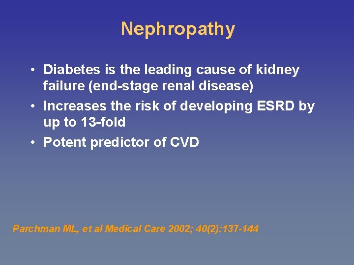Nephropathy • Diabetes is the leading cause of kidney failure (end-stage renal disease) •