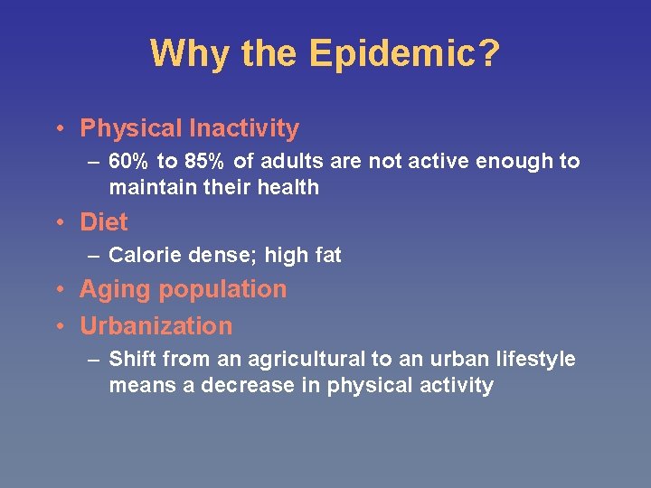 Why the Epidemic? • Physical Inactivity – 60% to 85% of adults are not
