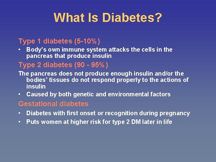 What Is Diabetes? Type 1 diabetes (5 -10%) • Body’s own immune system attacks