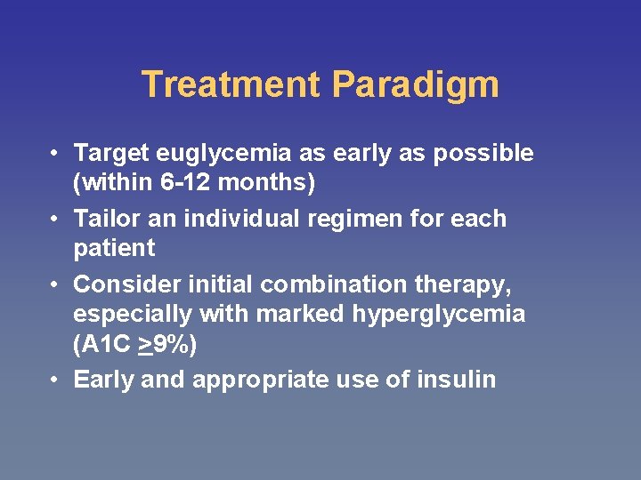 Treatment Paradigm • Target euglycemia as early as possible (within 6 -12 months) •