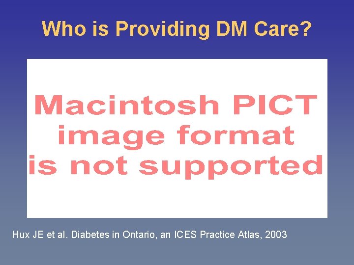Who is Providing DM Care? Hux JE et al. Diabetes in Ontario, an ICES