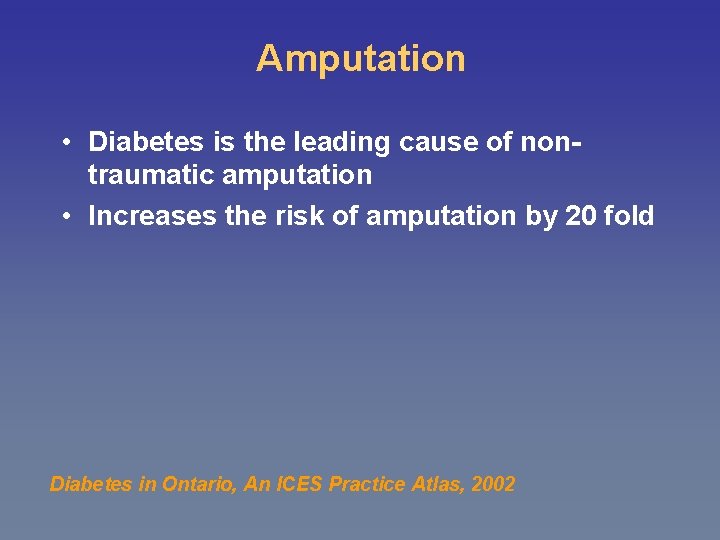 Amputation • Diabetes is the leading cause of nontraumatic amputation • Increases the risk