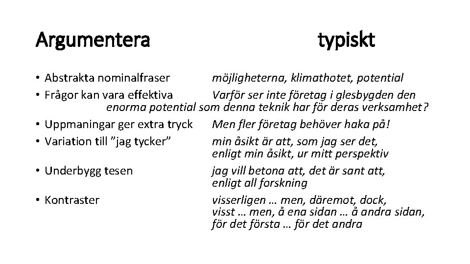 Argumentera typiskt • Abstrakta nominalfraser möjligheterna, klimathotet, potential • Frågor kan vara effektiva Varför