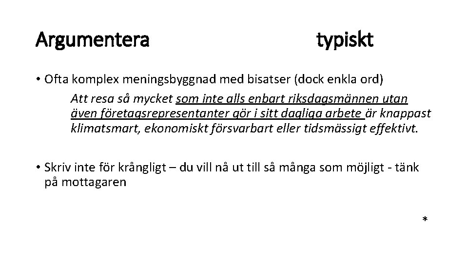 Argumentera typiskt • Ofta komplex meningsbyggnad med bisatser (dock enkla ord) Att resa så