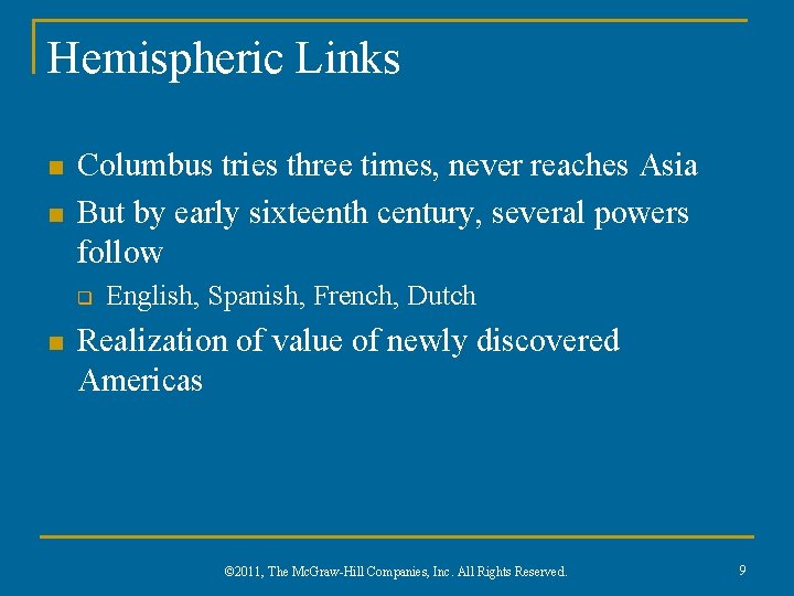 Hemispheric Links n n Columbus tries three times, never reaches Asia But by early