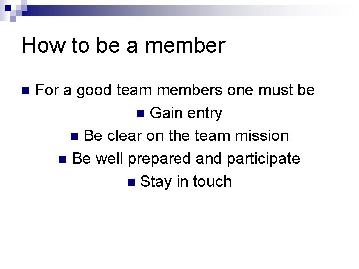 How to be a member n For a good team members one must be