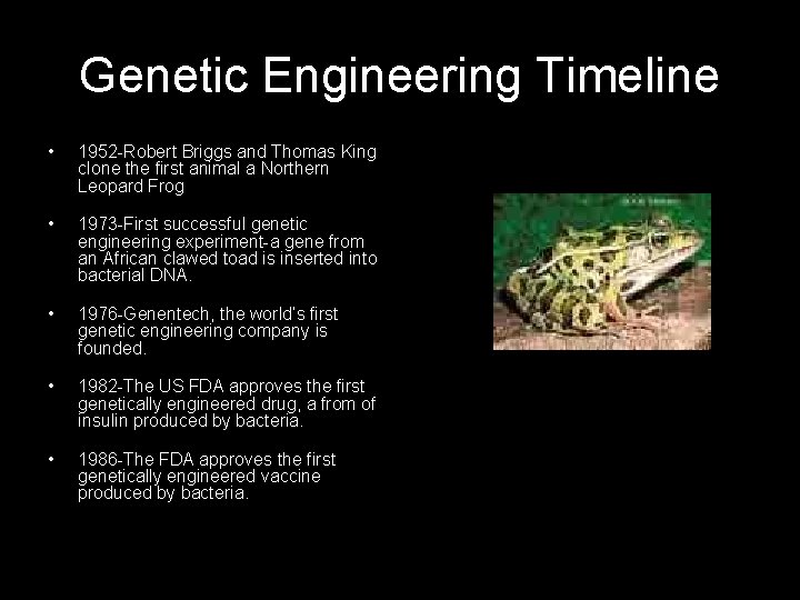 Genetic Engineering Timeline • 1952 -Robert Briggs and Thomas King clone the first animal