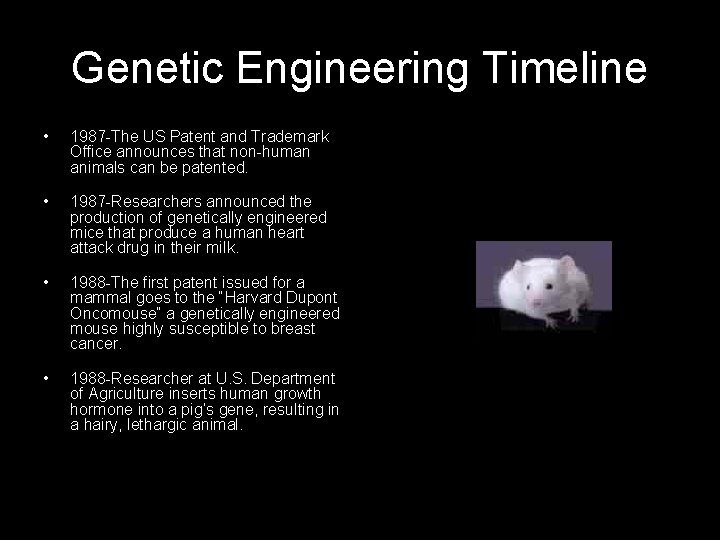 Genetic Engineering Timeline • 1987 -The US Patent and Trademark Office announces that non-human
