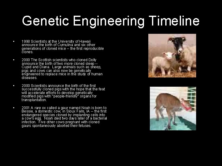 Genetic Engineering Timeline • 1998 Scientists at the University of Hawaii announce the birth
