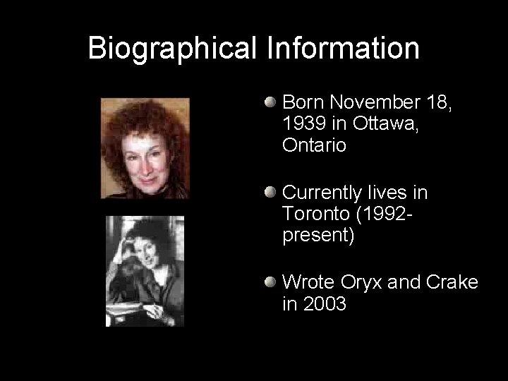 Biographical Information Born November 18, 1939 in Ottawa, Ontario Currently lives in Toronto (1992