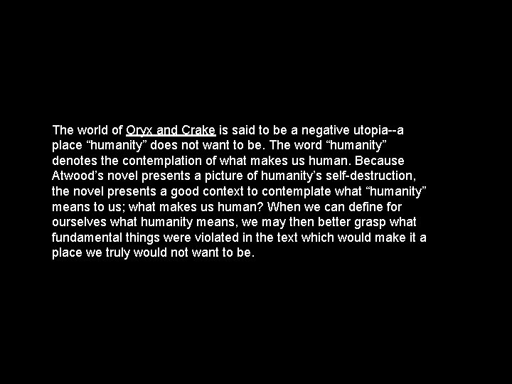 The world of Oryx and Crake is said to be a negative utopia--a place