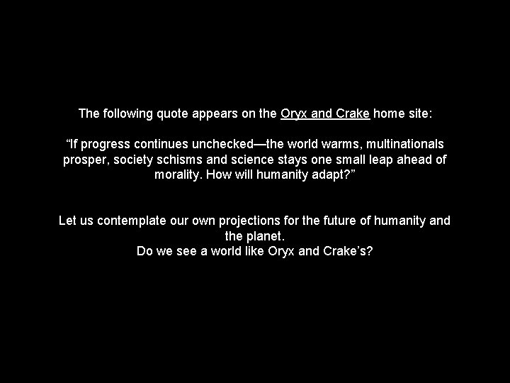 The following quote appears on the Oryx and Crake home site: “If progress continues