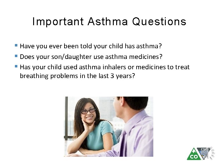 Important Asthma Questions § Have you ever been told your child has asthma? §