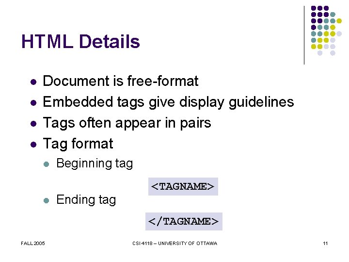 HTML Details l l Document is free-format Embedded tags give display guidelines Tags often