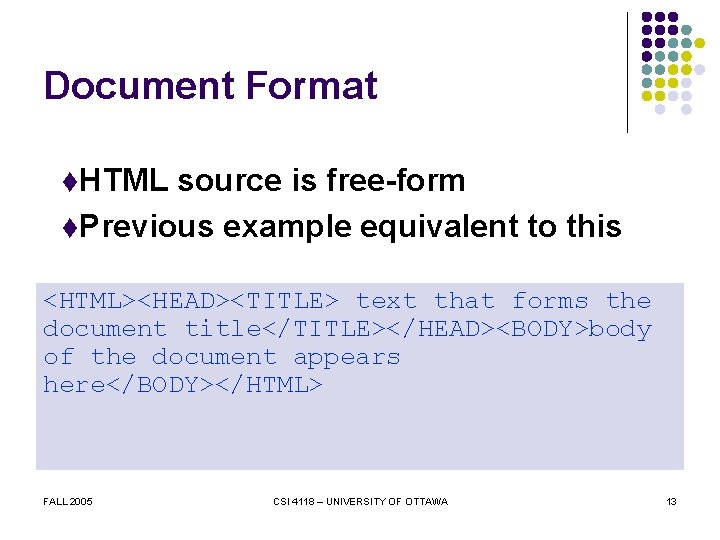 Document Format t. HTML source is free-form t. Previous example equivalent to this <HTML><HEAD><TITLE>