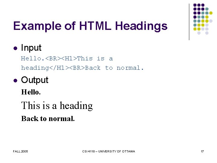Example of HTML Headings l Input Hello. <BR><H 1>This is a heading</H 1><BR>Back to