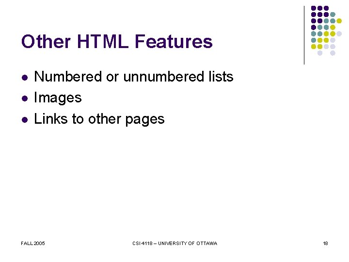 Other HTML Features l l l Numbered or unnumbered lists Images Links to other