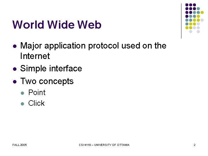 World Wide Web l l l Major application protocol used on the Internet Simple