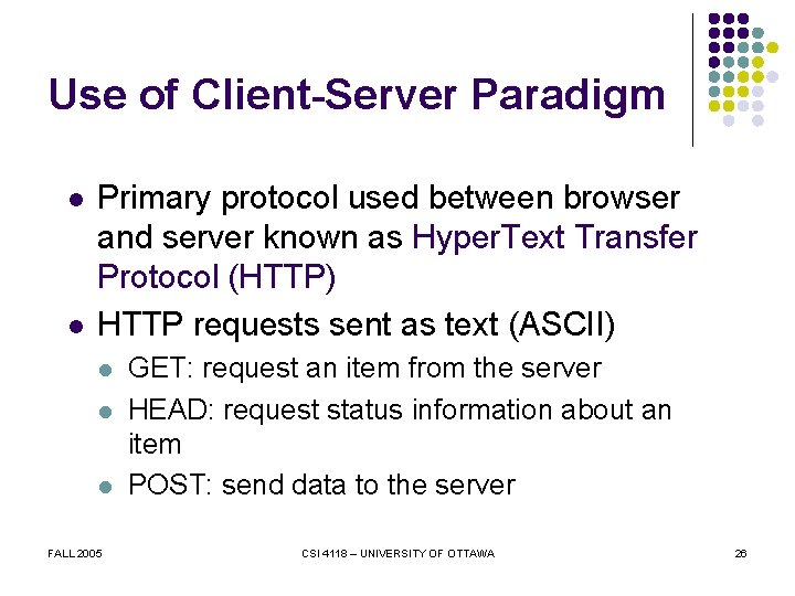 Use of Client-Server Paradigm l l Primary protocol used between browser and server known