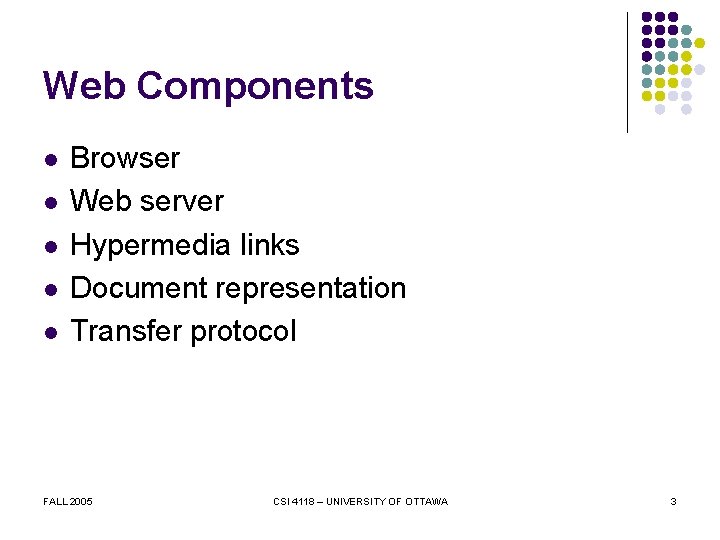 Web Components l l l Browser Web server Hypermedia links Document representation Transfer protocol
