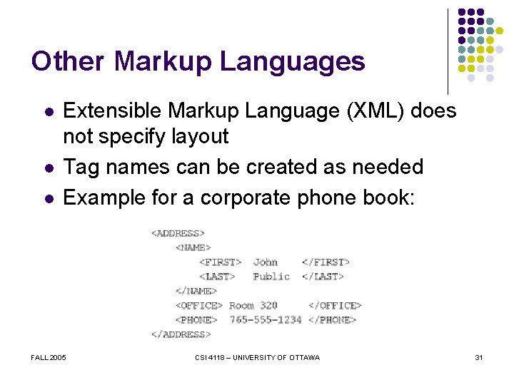 Other Markup Languages l l l Extensible Markup Language (XML) does not specify layout